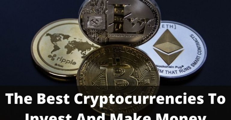 The Best Cryptocurrencies To Invest And Make Money